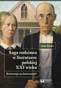 Saga rodzinna w literaturze polskiej XXI wieku. Konwencja czy kontestacja? - Anna Zatora - ebook