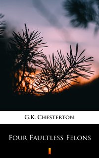 Four Faultless Felons - G.K. Chesterton - ebook
