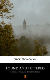 Found and Fettered - Dick Donovan - ebook