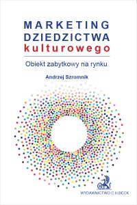 Marketing dziedzictwa kulturowego - obiekt zabytkowy na rynku - Andrzej Szromnik - ebook