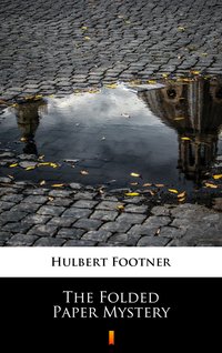 The Folded Paper Mystery - Hulbert Footner - ebook