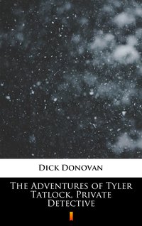 The Adventures of Tyler Tatlock, Private Detective - Dick Donovan - ebook