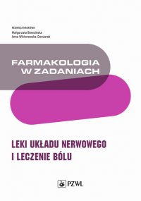 Farmakologia w zadaniach. Leki układu nerwowego i leczenie bólu - Małgorzata Berezińska - ebook