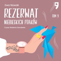 Rezerwat niebieskich ptaków. Tom 9 - Ewa Nowak - audiobook