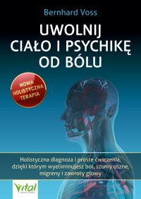 Uwolnij ciało i psychikę od bólu - Bernhard Voss - ebook