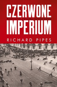 Czerwone imperium. Powstanie Związku Sowieckiego - Richard Pipes - ebook