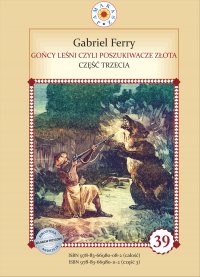 Gońcy leśni czyli poszukiwacze złota. Część 3 - Gabriel Ferry - ebook