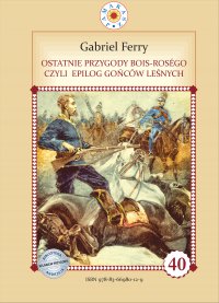 Ostatnie przygody Bois Roségo, czyli epilog Gońców leśnych. Część 4 - Gabriel Ferry - ebook