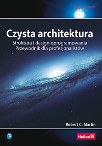 Czysta architektura. Struktura i design oprogramowania. Przewodnik dla profesjonalistów - Robert C. Martin - ebook