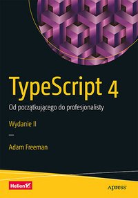TypeScript 4. Od początkującego do profesjonalisty - Adam Freeman - ebook