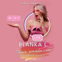 Blanka L - Sława, pieniądze i seks - Tomasz Wandzel - audiobook