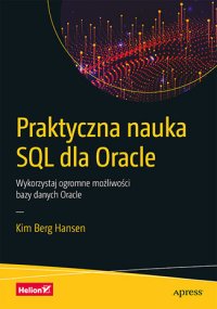 Praktyczna nauka SQL dla Oracle. Wykorzystaj ogromne możliwości bazy danych Oracle - Kim Berg Hansen - ebook
