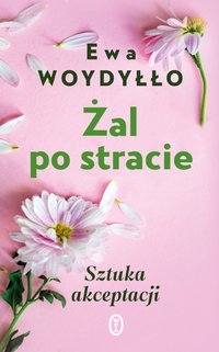 Żal po stracie - Ewa Woydyłło - ebook