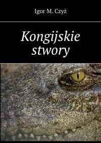Kongijskie stwory - Igor Czyż - audiobook