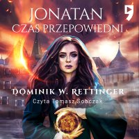 Jonatan - Czas przepowiedni - Dominik W. Rettinger - audiobook