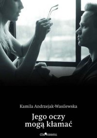 Jego oczy mogą kłamać - Kamila Andrzejak-Wasilewska - ebook