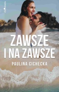 Zawsze i na zawsze - Paulina Cichecka - ebook