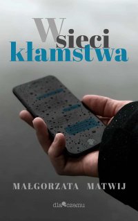 W sieci kłamstwa - Małgorzata Matwij - ebook