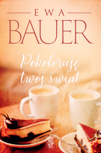 Pokoloruję twój świat - Ewa Bauer - ebook