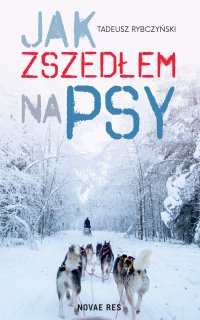 Jak zszedłem na psy - Tadeusz Rybczyński - ebook