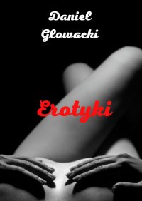 Erotyki - Daniel Głowacki - ebook