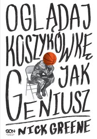 Oglądaj koszykówkę jak geniusz - Nick Greene - ebook