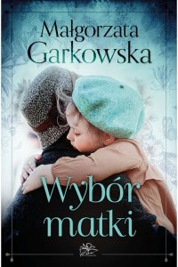 Wybór matki - Małgorzata Garkowska - ebook