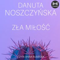 Zła miłość - Danuta Noszczyńska - audiobook