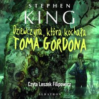 Dziewczyna, która kochała Toma Gordona - Stephen King - audiobook