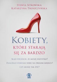 Kobiety, które starają się za bardzo - Katarzyna Troszczyńska - ebook