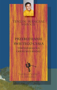 Przebudzanie świętego ciała – tybetańska joga oddechu i ruchu - Tenzin Wangyal - ebook
