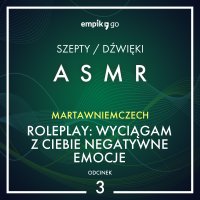 #3 Roleplay: Wyciągam z Ciebie negatywne emocje - MartawNiemczech - ASMR - MartawNiemczech - audiobook