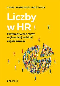 Liczby w HR. Matematyczne ramy najbardziej ludzkiej części biznesu - Anna Morawiec-Bartosik - ebook
