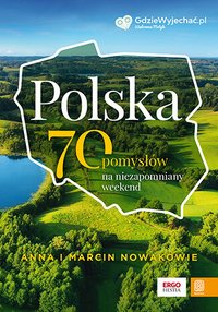 Polska. 70 pomysłów na niezapomniany weekend - Anna i Marcin Nowakowie - ebook
