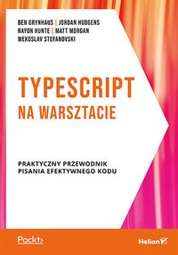 TypeScript na warsztacie. Praktyczny przewodnik pisania  efektywnego kodu - Jordan Hudgens - ebook
