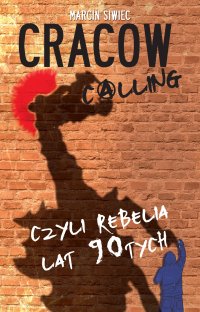 Cracow Calling czyli rebelia lat 90-tych - Marcin Siwiec - ebook