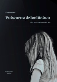 Potworne dzieciństwo - Czarnulka - ebook