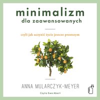 Minimalizm dla zaawansowanych - Anna Mularczyk-Meyer - audiobook