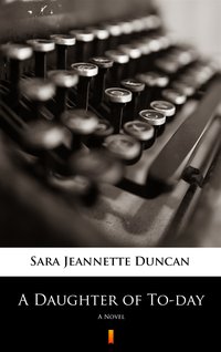 A Daughter of To-day - Sara Jeannette Duncan - ebook