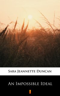 An Impossible Ideal - Sara Jeannette Duncan - ebook