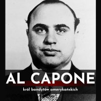 Al Capone. Król bandytów amerykańskich