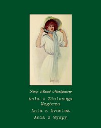 Ania z Zielonego Wzgórza. Ania z Avonlea. Ania z Wyspy - Lucy Maud Montgomery - ebook