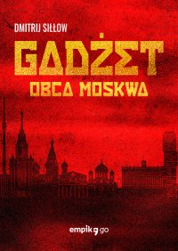 Gadżet. Obca Moskwa - Dmitrij Siłłow - ebook