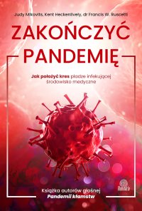 Zakończyć pandemię. Jak położyć kres pladze infekującej środowisko medyczne - Judy Mikovits - ebook