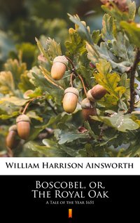 Boscobel, or, The Royal Oak - William Harrison Ainsworth - ebook