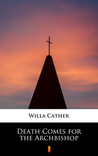 Death Comes for the Archbishop - Willa Cather - ebook
