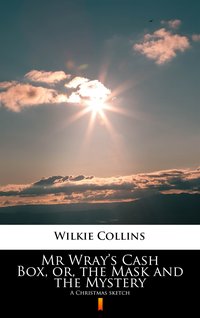 Mr Wray’s Cash Box, or, the Mask and the Mystery - Wilkie Collins - ebook