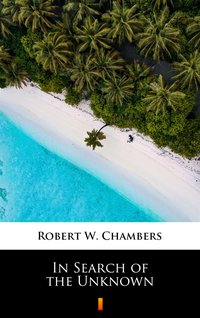 In Search of the Unknown - Robert W. Chambers - ebook