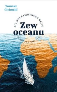Zew oceanu. 312 dni samotnego rejsu dookoła świata - Tomasz Cichocki - audiobook
