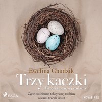 Trzy kaczki. Historia pewnej rodziny - Ewelina Chudzik - audiobook